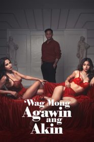 مسلسل Wag Mong Agawin Ang Akin مترجم للكبار فقط